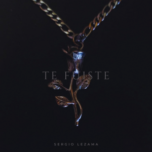 Sergio Lezama - Te Fuiste (Sencillo)